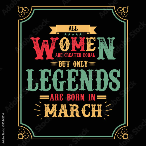 All Women are equal but only legends are born in March, Birthday gifts for women or men, Vintage birthday shirts for wives or husbands, anniversary T-shirts for sisters or brother