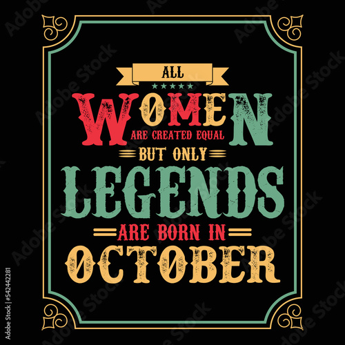 All Women are equal but only legends are born in October, Birthday gifts for women or men, Vintage birthday shirts for wives or husbands, anniversary T-shirts for sisters or brother