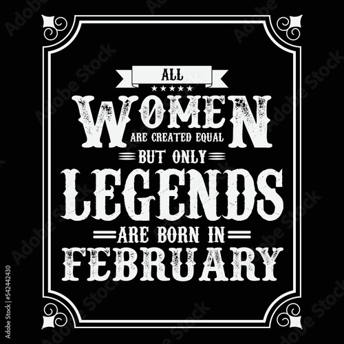 All Women are equal but only legends are born in February, Birthday gifts for women or men, Vintage birthday shirts for wives or husbands, anniversary T-shirts for sisters or brother
