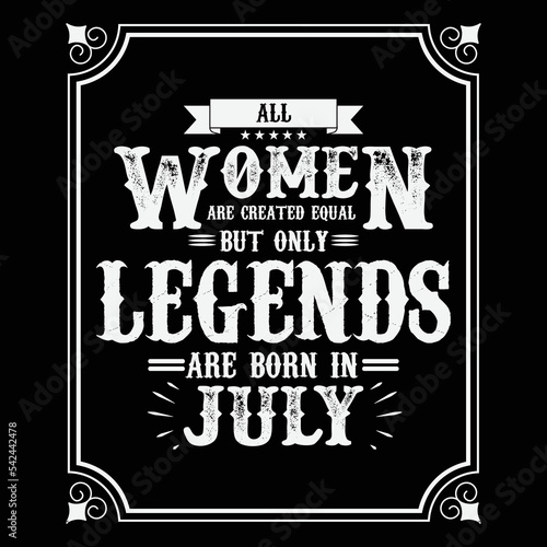 All Women are equal but only legends are born in July, Birthday gifts for women or men, Vintage birthday shirts for wives or husbands, anniversary T-shirts for sisters or brother