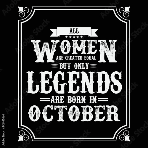 
All Women are equal but only legends are born in October, Birthday gifts for women or men, Vintage birthday shirts for wives or husbands, anniversary T-shirts for sisters or brother