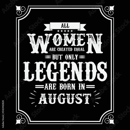 
All Women are equal but only legends are born in August, Birthday gifts for women or men, Vintage birthday shirts for wives or husbands, anniversary T-shirts for sisters or brother