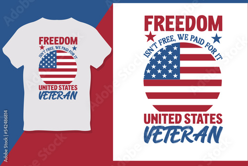 Freedom  isn’t Free, We Paid for it  UNITED STATES VETERAN Veterans Day T Shirt Design 