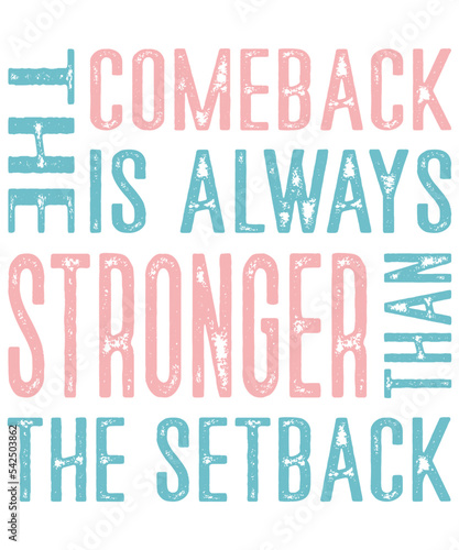 The comeback is always stronger than the setback positive quotes typography t-shirt design.