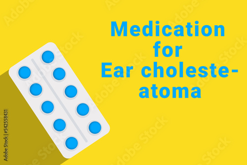 Ear cholesteatoma logo. Ear cholesteatoma sign next to pills drug. Illustration with drug for Ear cholesteatoma. Yellow collage with disease title and pills blister photo
