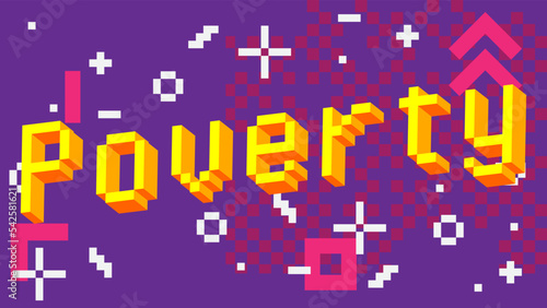 Poverty. Pixelated word with geometric graphic background. Vector cartoon illustration.