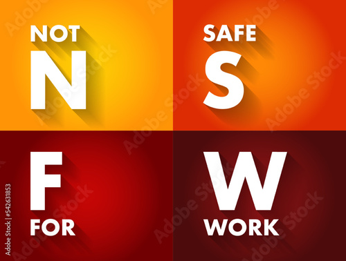 NSFW Not Safe For Work - Internet slang used to mark links to content the viewer may not wish to be seen looking at in a public, acronym text concept background
