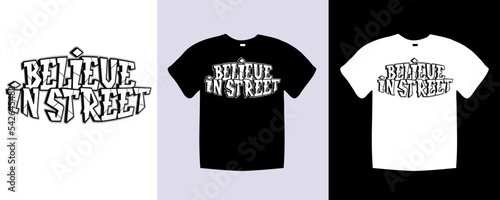 Believe in street typography t shirt lettering quotes design. Template vector art illustration with vintage style. Trendy apparel fashionable with text graphic on black and white shirt