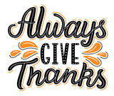 Always give thanks hand drawn lettering phrase poster. EPS 10 vector illustration.