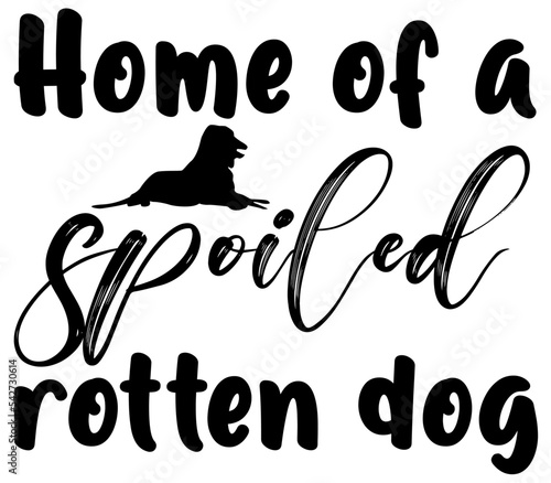 Home of a spoiled rotten dog, Dog SVG Bundle, Dog T-Shirt Bundle, Dog SVG, SVG Design, Dog SVG Design