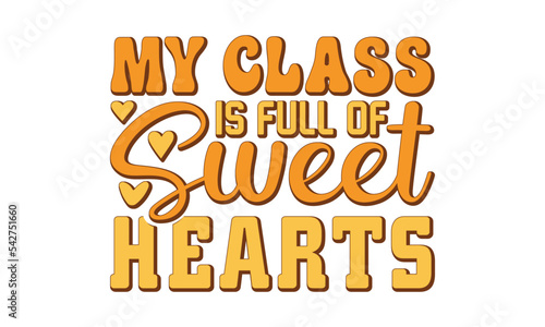 My class is full of sweet hearts svg, Valentines Day svg, Happy valentine`s day T shirt greeting card template with typography text and red heart and line on the background. Vector illustration, flyer