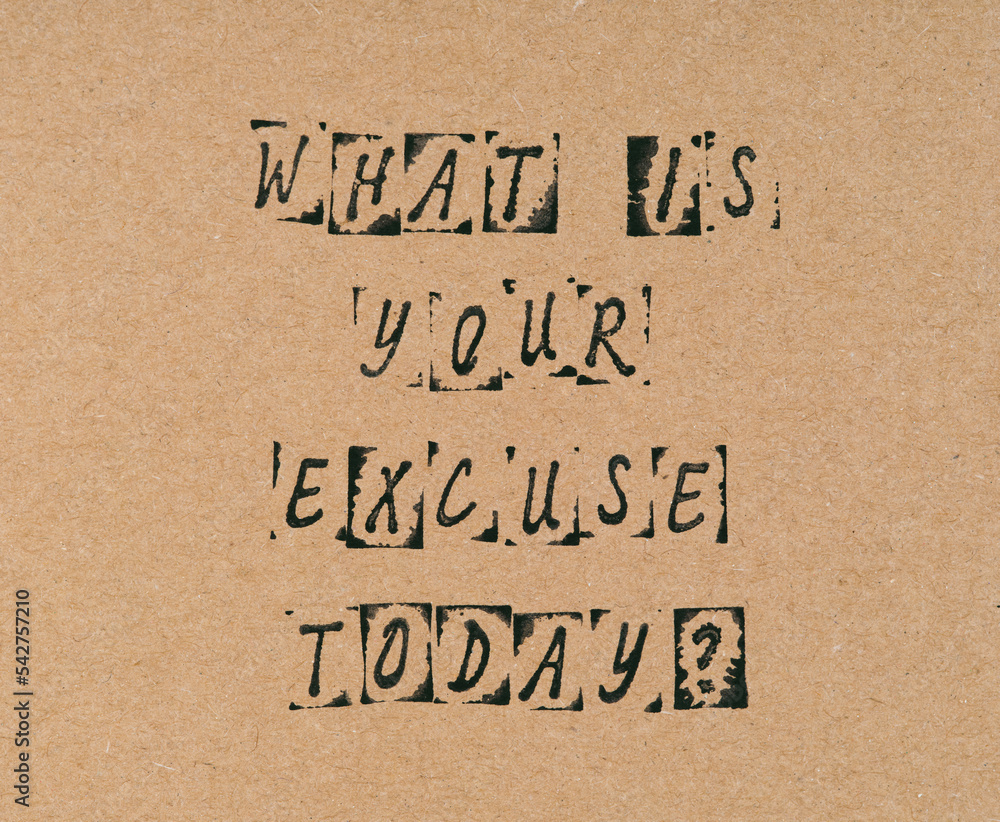 A Cardboard with phrase What is Your Excuse Today A Cardboard with phrase What is Your Excuse Today