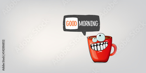 Good morning quote with cute red coffee cup character and speech bubble isolated grey background. Vector good morning slogan and Coffee cartoon horizontal banner, label, funny banner design template