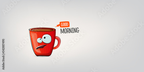 Good morning quote with cute red coffee cup character and speech bubble isolated grey background. Vector good morning slogan and Coffee cartoon horizontal banner, label, funny banner design template