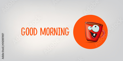 Good morning quote with cute red coffee cup character and speech bubble isolated grey background. Vector good morning slogan and Coffee cartoon horizontal banner, label, funny banner design template