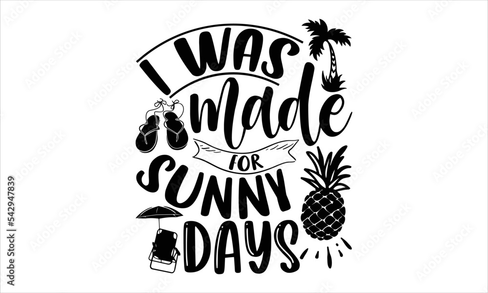 I was made for sunny days - Summer T shirt Design, Hand drawn vintage illustration with hand-lettering and decoration elements, Cut Files for Cricut Svg, Digital Download I was made for sunny days - Summer T shirt Design, Hand drawn vintage illustration with hand-lettering and decoration elements, Cut Files for Cricut Svg, Digital Download