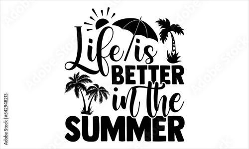 Life is better in the summer - Summer T shirt Design, Modern calligraphy, Cut Files for Cricut Svg, Illustration for prints on bags, posters