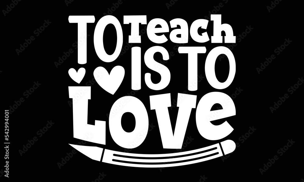 To Teach Is To Love Svg File, Best Teacher Ever Printable, Teaching Mug Design