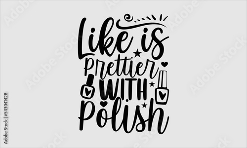 Fotografie Like is prettier with polish- Nail Tech t shirt design, Hand drawn lettering phr