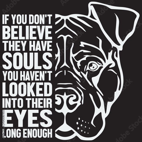 If You Don't Believe They Have Souls You Haven't Looked Into Their Eyes Long Enough