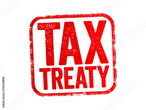 Tax Treaty - bilateral agreement made by two countries to resolve issues involving double taxation, text stamp concept background