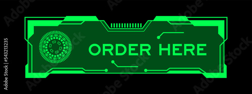 Green color of futuristic hud banner that have word order here on user interface screen on black background