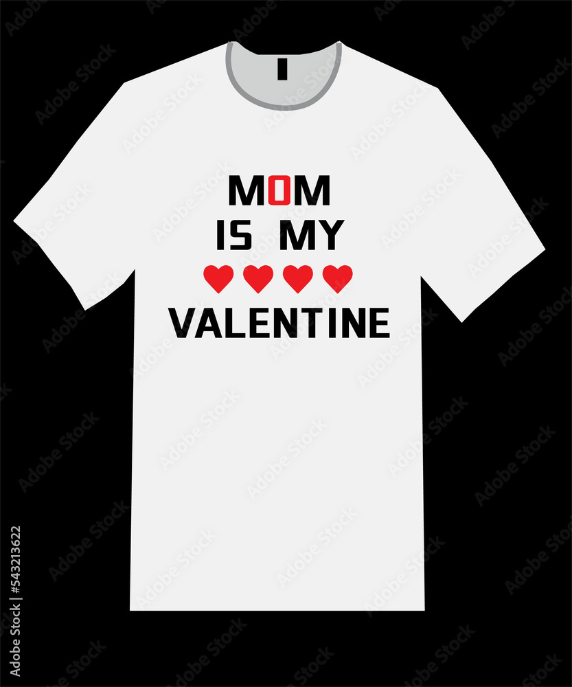 Mom is my Valentine t shirt, t shirt design Mom is my Valentine t shirt, t shirt design