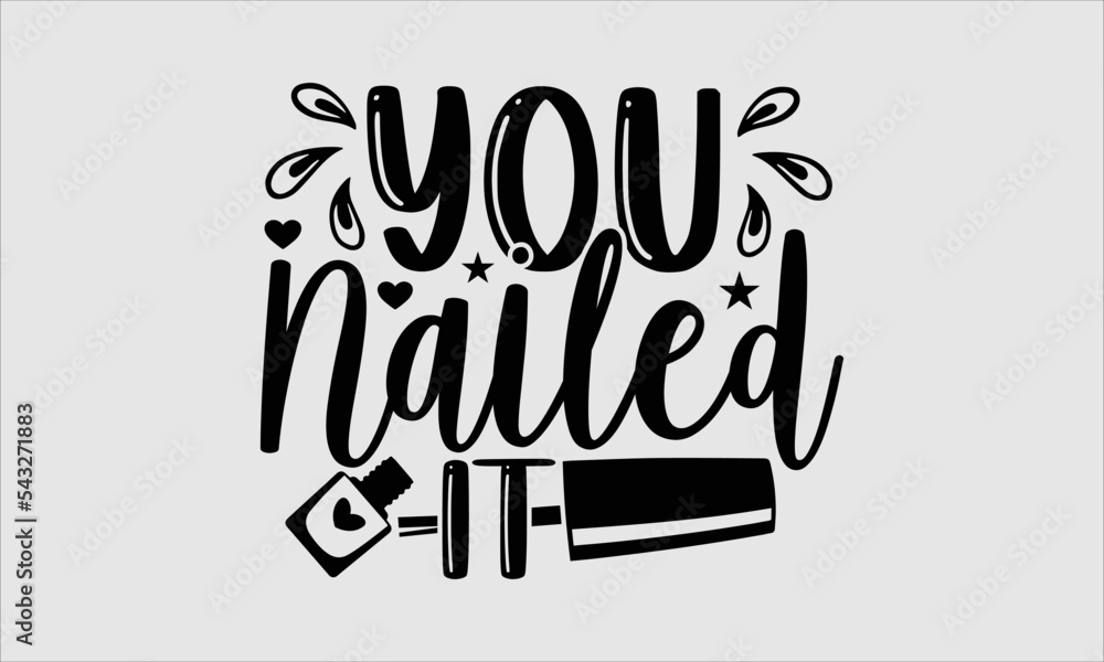You nailed it Nail Tech t shirt design, Hand drawn lettering phrase