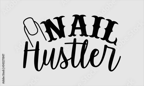 Nail hustler- Nail Tech t shirt design, Hand drawn lettering phrase and vector file, SVG Files for Cutting Cricut and Silhouette, Calligraphy graphic design, Isolated on white background, EPS 10