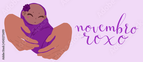 Novembro Roxo translation from portuguese November Purple, Brazil campaign for preterm infants awareness. Handwritten calligraphy and human hands holding baby vector