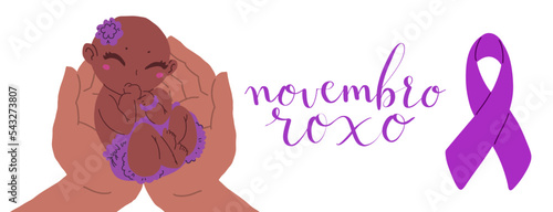 Novembro Roxo translation from portuguese November Purple, Brazil campaign for preterm infants awareness. Handwritten calligraphy and human hands holding baby vector