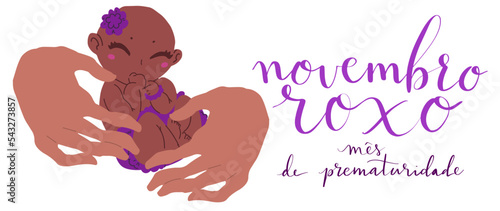 Novembro Roxo translation from portuguese November Purple, Brazil campaign for preterm infants awareness. Handwritten calligraphy and human hands holding baby vector