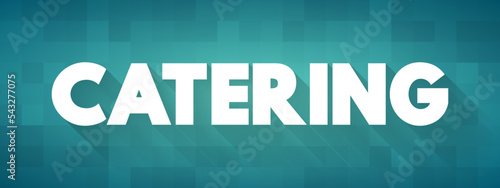 Catering is the business of providing food service at a remote site, text concept for presentations and reports