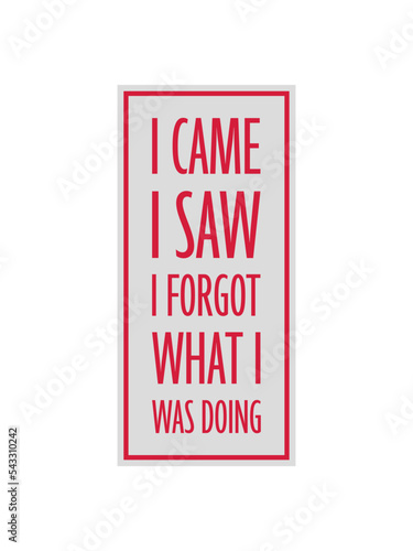 I came saw forget 