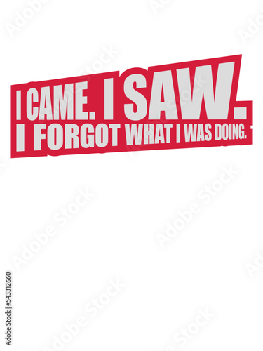 I came saw forget 