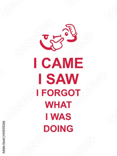 I came saw forget 