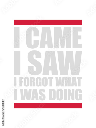 I came saw forget 