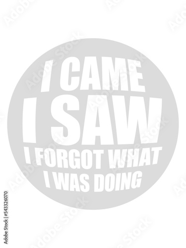 I came saw forget 