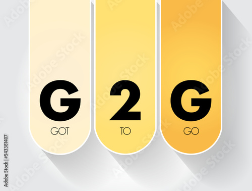 G2G - Got To Go acronym, text concept for presentations and reports