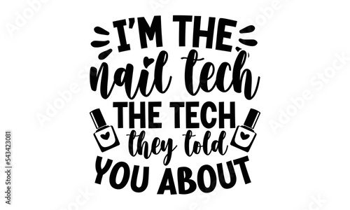 I’m the nail tech the tech they told you about, Nail Tech SVG and t shirt design, SVG Files for Cutting Cricut and Silhouette, Calligraphy t shirt design, Funny t shirts quotes, flyer, card, EPS 10