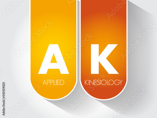 AK - Applied Kinesiology is a pseudoscience-based technique in alternative medicine claimed to be able to diagnose illness or choose treatment, acronym text concept background