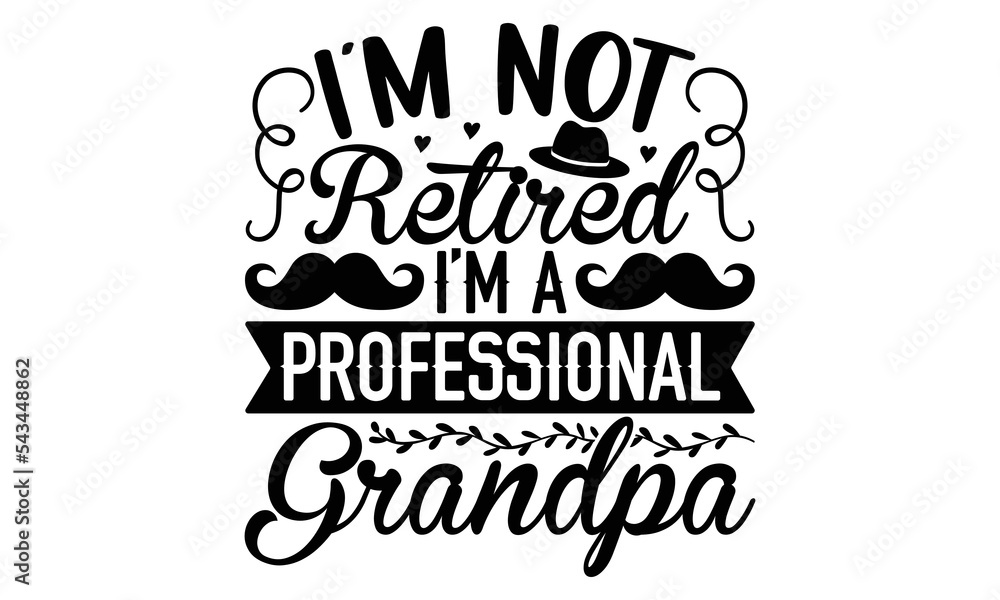 I’m Not Retired I’m A Professional Grandpa - Retirement t-shirt design ...