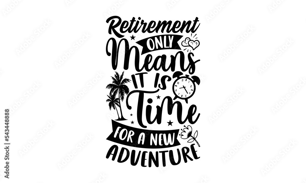 Retirement Only Means It is Time for A New Adventure SVG Cut 