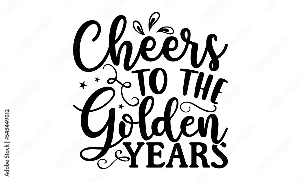 Cheers To The Golden Years Retirement tshirt design, Hand drawn