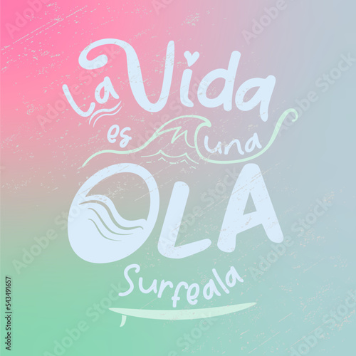 La vida es una ola, surfeala, lettering en Español. Surf, ola, tabla surf, mar, frases positivas, deporte