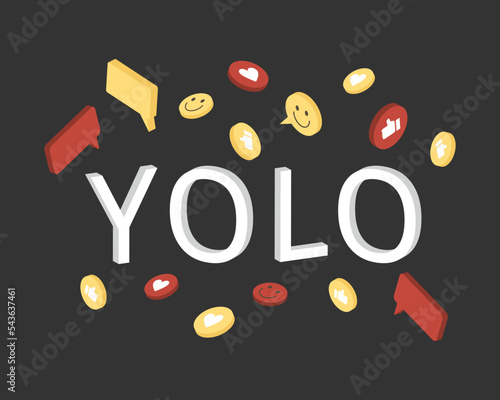 YOLO or You only live once which means you need to live life to the fullest