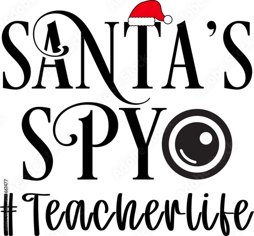 Santa's Spy Svg ,Teacher Christmas vector design for shirt,Lettering text print for cricut, Christmas illustration.