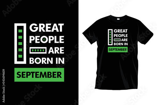 Great people are born in september. Modern motivational typography t shirt design for prints, apparel, vector, art, illustration, typography, poster, template, and trendy black tee shirt design.