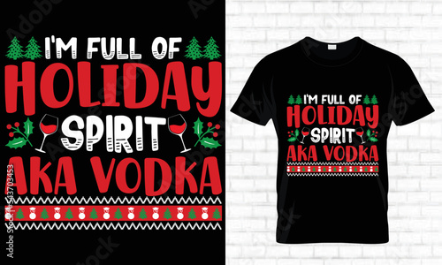 I Am Full Of Holiday Spirit Aka Vodka...T-shirt Design Template