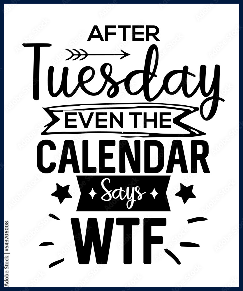 Funny sarcastic sassy quote for vector t shirt, mug, card. Funny saying, funny text, phrase, humor print on white background. Hand drawn lettering design. After Tuesday even the calendar says wtf